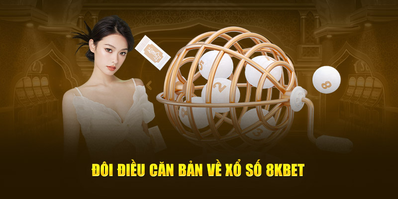 Đôi điều căn bản về xổ số 8KBET Đôi điều căn bản về xổ số 8KBET